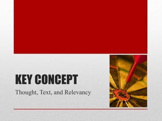 KEY CONCEPT
Thought, Text, and Relevancy
 