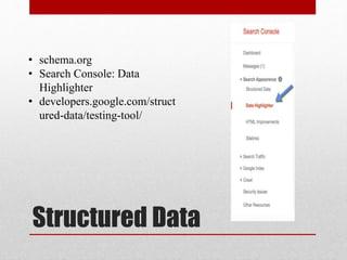 Structured Data
• schema.org
• Search Console: Data
Highlighter
• developers.google.com/struct
ured-data/testing-tool/
 