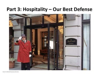 Part 3: Hospitality – Our Best Defense
Marriott Confidential & Proprietary Information
 