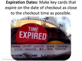 Expiration Dates: Make key cards that
expire on the date of checkout as close
to the checkout time as possible.
Marriott Confidential & Proprietary Information
 