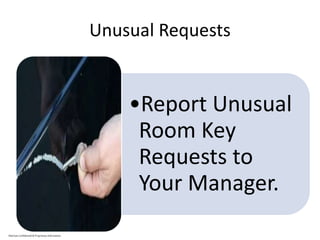 Unusual Requests
•Report Unusual
Room Key
Requests to
Your Manager.
Marriott Confidential & Proprietary Information
 