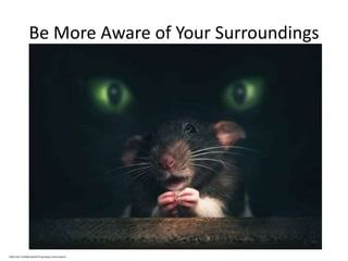 Be More Aware of Your Surroundings
Marriott Confidential & Proprietary Information
 