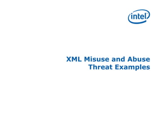 XML Misuse and Abuse
Threat Examples
 