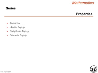 © Art Traynor 2011
Mathematics
Properties
Series
Partial Sum
Additive Property
Multiplicative Property
Subtractive Property
 