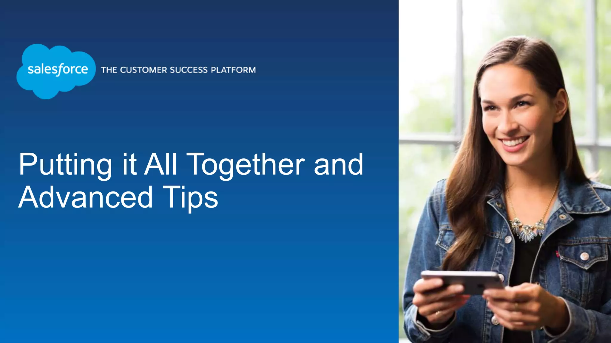 Putting it All Together and
Advanced Tips
 