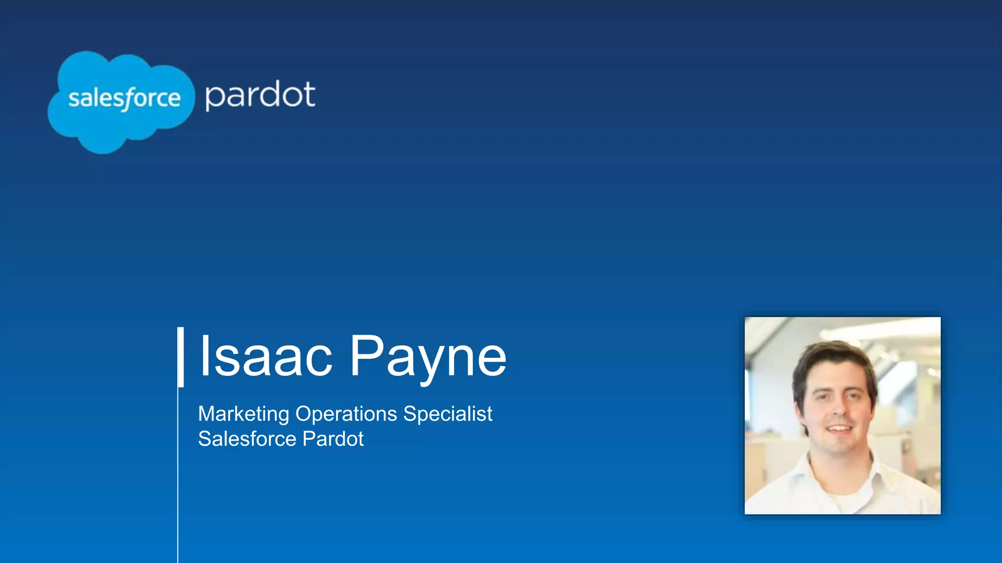 Isaac Payne
Marketing Operations Specialist
Salesforce Pardot
 