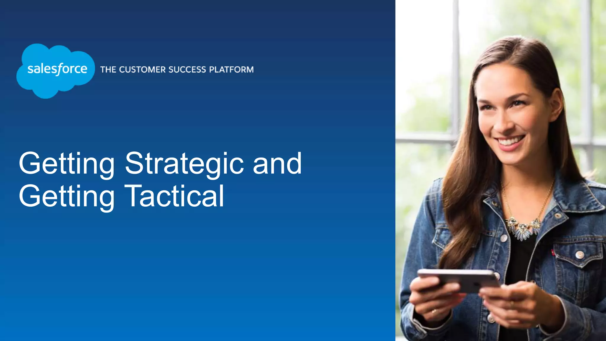 Getting Strategic and
Getting Tactical
 