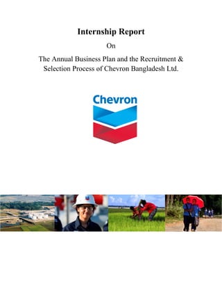 Internship Report
On
The Annual Business Plan and the Recruitment &
Selection Process of Chevron Bangladesh Ltd.
 