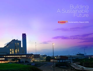 Sustainability Report 2015
Building
A Sustainable
Future
 