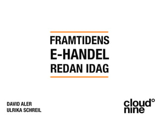 FRAMTIDENS !
                  E-HANDEL!
                  REDAN IDAG"

DAVID ALER"
ULRIKA SCHREIL"
 