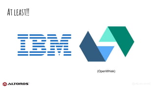 @eljuanchosf
Atleast!!
(OpenWhisk)
 