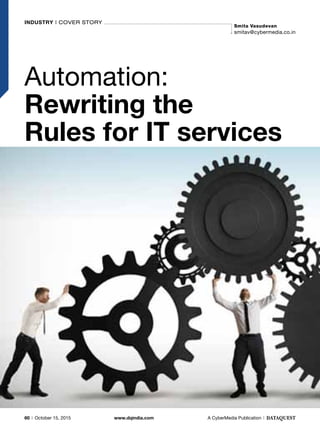 Industry | Cover story
Smita Vasudevan
smitav@cybermedia.co.in
Automation:
Rewriting the
Rules for IT services
60 | October 15, 2015	 www.dqindia.com	 A CyberMedia Publication |
 