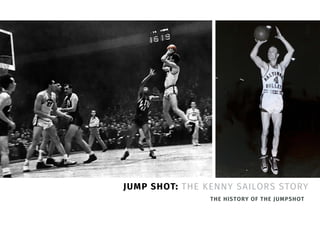 JUMP SHOT: THE KENNY SAILORS STORY
THE HISTORY OF THE JUMPSHOT
 