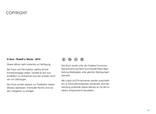 COPYRIGHT
© AuVi - Rudolf J. Strutz - 2015
Dieses eBook steht kostenlos zur Verfügung.
Bei Fotos und Filmmaterial, welche Arnold Schwarzenegger zeigen,
handelt es sich ausschließlich um Aufnahmen aus den privaten Ar-
chiven von Zeitzeugen.
Die Fotos wurden exklusiv zur Publikation dieses eBooks überlas-
sen. Eventuelle Rechte sind von den Leihgebern zu erfragen.
Das Buch wurde unter der"Creative Com-
mons: Namensnennung-Nicht kommerziell-
Keine Bearbeitung-Weitergabe unter glei-
chen Bedingungen lizensiert.
Alle Logos und Firmennamen werden ausschließlich zu Informations-
zwecken verwendet, eine Verwendung außerhalb dieses eBooks ist
mit den Inhabern entsprechend abzuklären.
63
AuVi eBooks!
admin@auvi.me
www.auvi.me
 