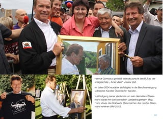 Helmut Gombocz geniesst deshalb zurecht den Ruf als der
erfolgreichste „ Arnie Maler“ unserer Zeit.
Im Jahre 2004 wurde er als Mitglied in die Berufsvereinigung
„bildender Künstler Österreichs“ berufen.
In Würdigung seiner Verdienste um sein Heimatland Steier-
mark wurde ihm von steirischen Landeshauptmann Mag.
Franz Voves das Goldende Ehrenzeichen des Landes Steier-
mark verliehen (Mai 2013).
48
 