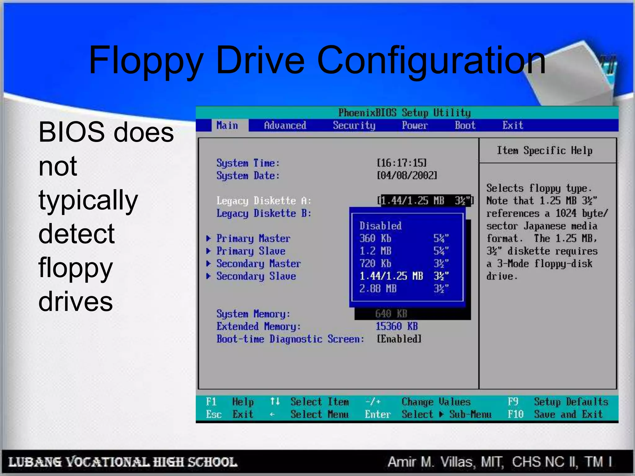 Floppy Drive Configuration
BIOS does
not
typically
detect
floppy
drives
 