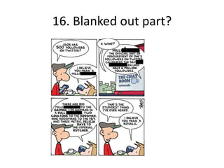 16. Blanked out part?
 