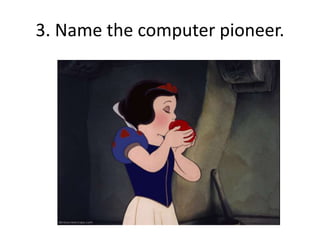 3. Name the computer pioneer.
 
