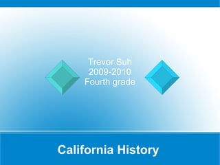California History  Trevor Suh 2009-2010 Fourth grade 