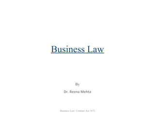 Business Law By Dr. Reena Mehta Business Law- Contract Act 1872 