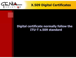 X.509 Digital Certificates
Digital certificate normally follow the
ITU-T x.509 standard
 