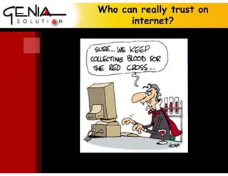 Who can really trust on
internet?
 
