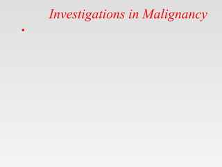 Investigations in Malignancy
•
 