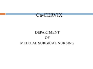 Ca-CERVIX
DEPARTMENT
OF
MEDICAL SURGICAL NURSING
 