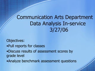 Communication Arts Department   Data Analysis In-service   3/27/06 ,[object Object],[object Object],[object Object],[object Object]