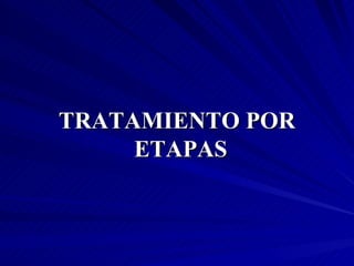 TRATAMIENTO POR ETAPAS   
