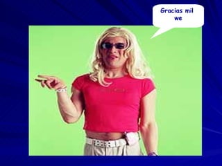 Gracias mil  we 