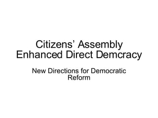Citizens’ Assembly Enhanced Direct Demcracy New Directions for Democratic Reform 