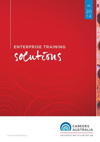 CA

20
14

solutions

ENTERPRISE TRAINING

careersaustralia.edu.au

 