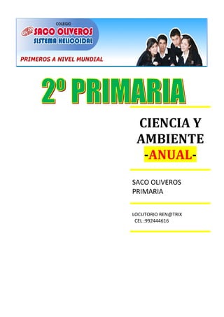 CIENCIA Y
AMBIENTE
-ANUAL-
SACO OLIVEROS
PRIMARIA
LOCUTORIO REN@TRIX
CEL :992444616
 