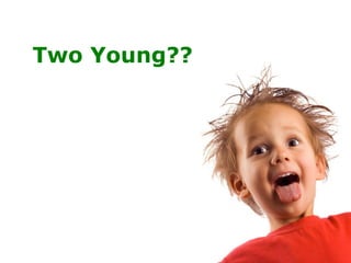 Two Young?? 