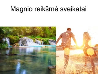 Magnio reikšmė sveikatai
 