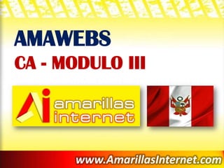 AMAWEBS CA - MODULO III www.AmarillasInternet.com 