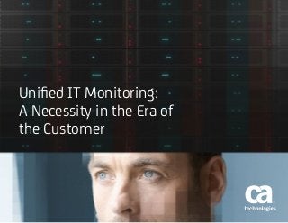 Unified IT Monitoring:
A Necessity in the Era of
the Customer
 