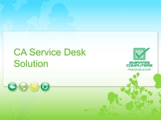 CA Service Desk
Solution
 