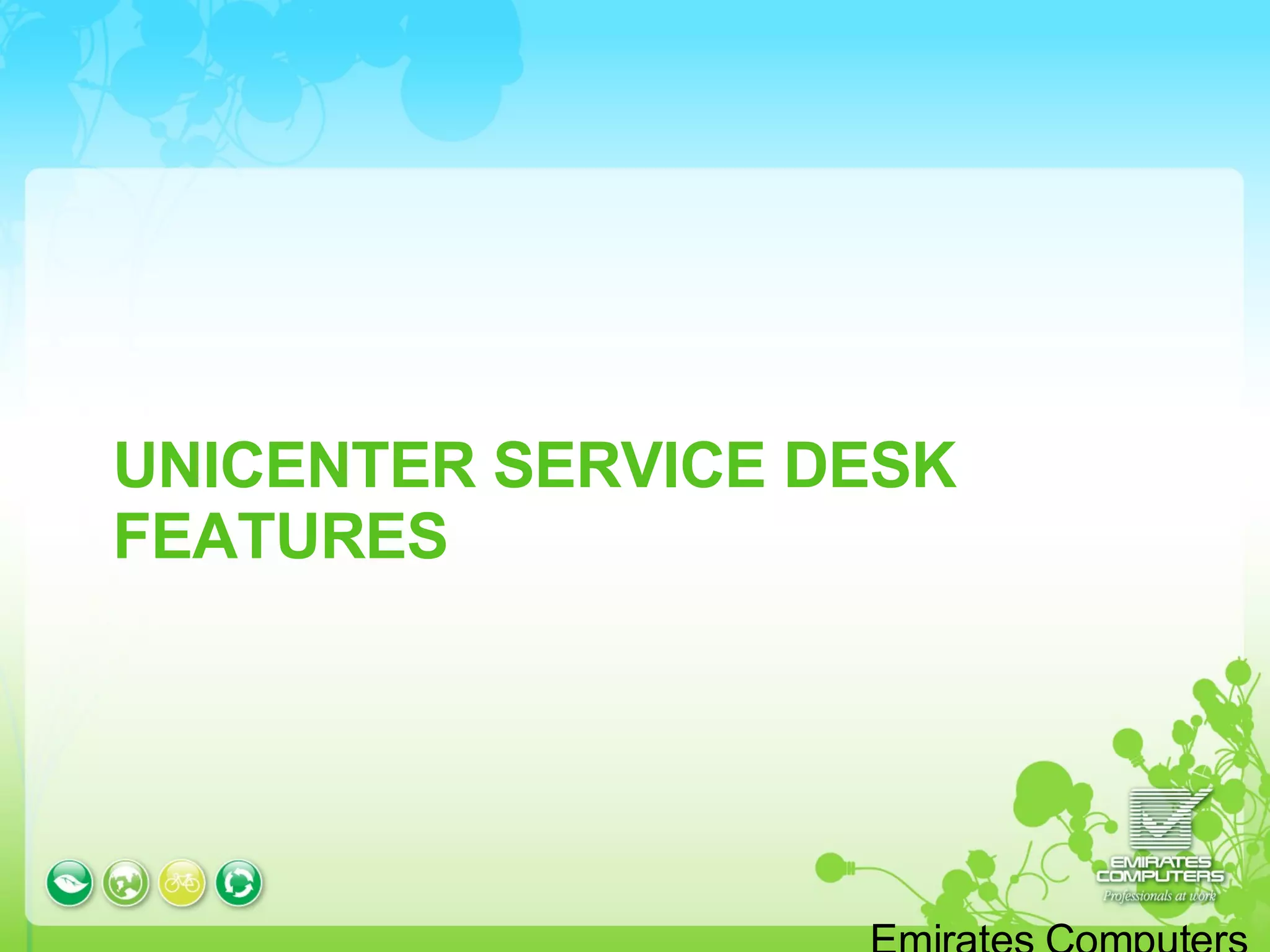 UNICENTER SERVICE DESK FEATURES Emirates Computers – Confidential © Copyrights Emirates Computers  2005 