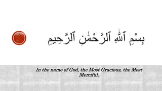 In the name of God, the Most Gracious, the Most
Merciful.
 