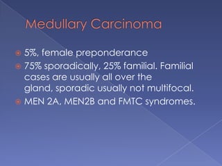 Papillary CarcinomaLocal invasion through capsule, invading trachea, nerve, causing dyspnea, hoarseness.Propensity to spread to the cervical lymph nodes. Clinically evident in 1/3 patients. Most commonly central compartment, located medial to carotids, from hyoid to sternal notch.Distant spread to bone, lungs.