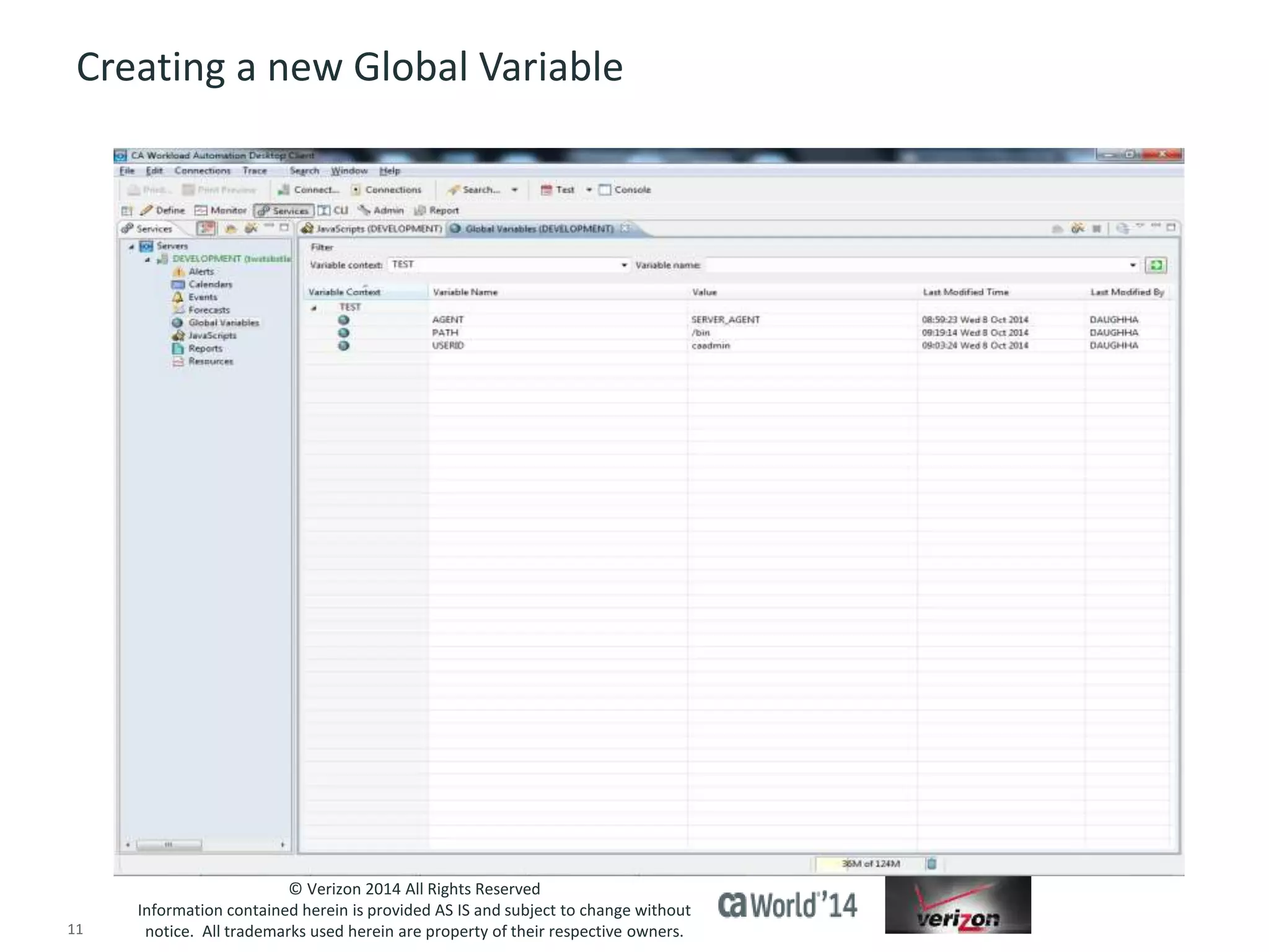 Creating a new Global Variable 
© Verizon 2014 All Rights Reserved 
Information contained herein is provided AS IS and subject to change without 
notice. All trademarks used herein are property of their respective owners. 
11 © 2014 CA. ALL RIGHTS RESERVED. 
 