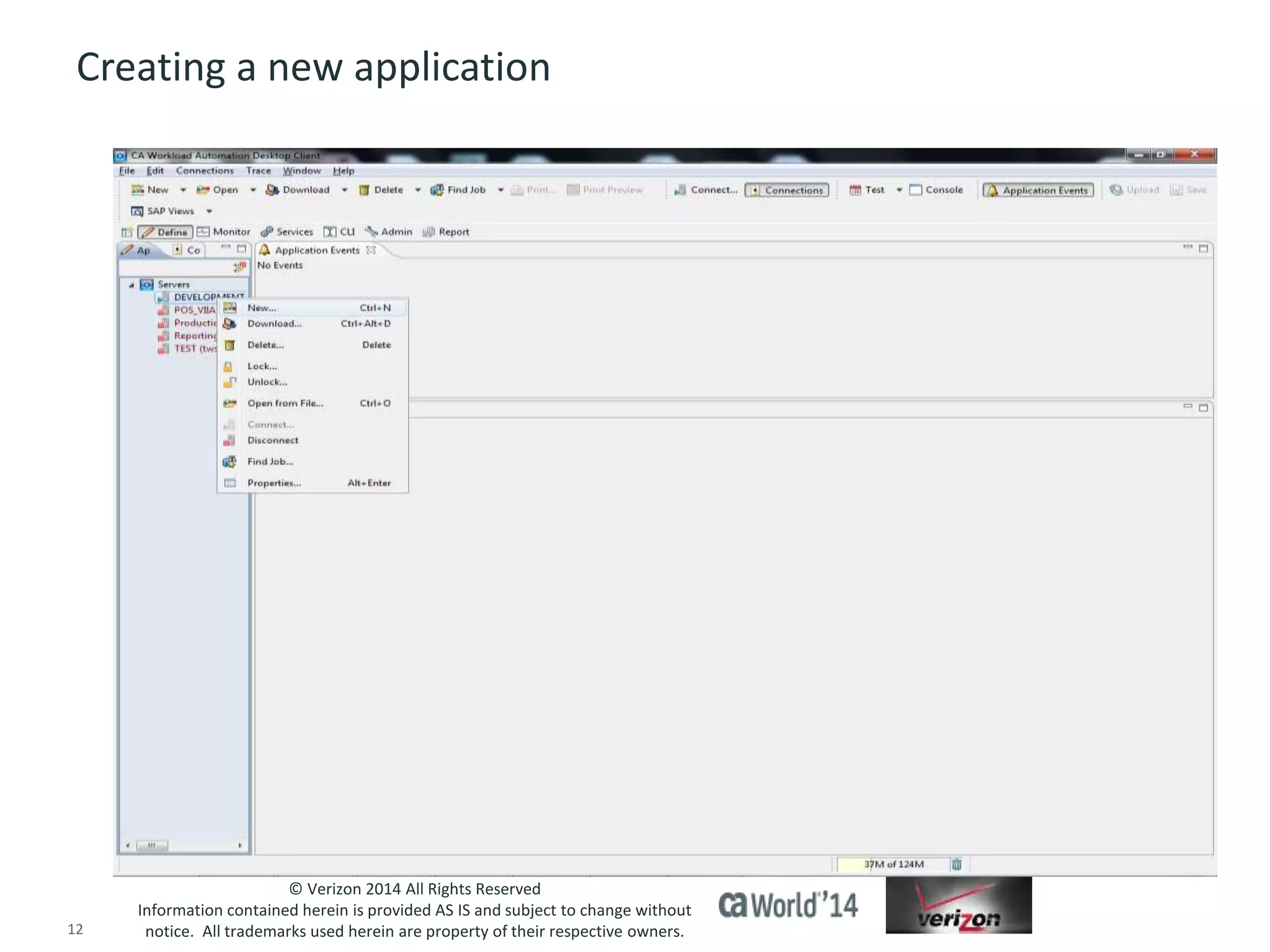 Creating a new application 
© Verizon 2014 All Rights Reserved 
Information contained herein is provided AS IS and subject to change without 
notice. All trademarks used herein are property of their respective owners. 
12 © 2014 CA. ALL RIGHTS RESERVED. 
 