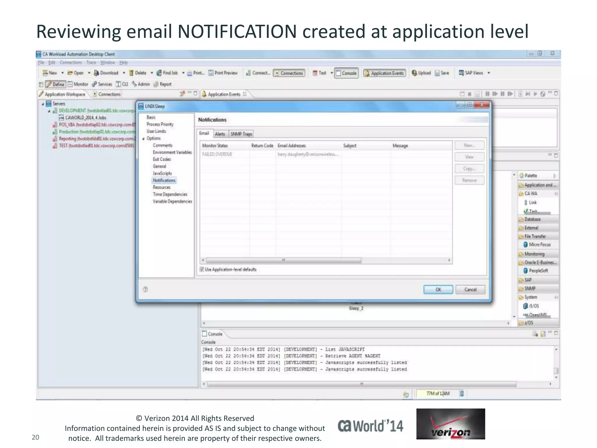Reviewing email NOTIFICATION created at application level 
© Verizon 2014 All Rights Reserved 
Information contained herein is provided AS IS and subject to change without 
notice. All trademarks used herein are property of their respective owners. 
20 © 2014 CA. ALL RIGHTS RESERVED. 
 