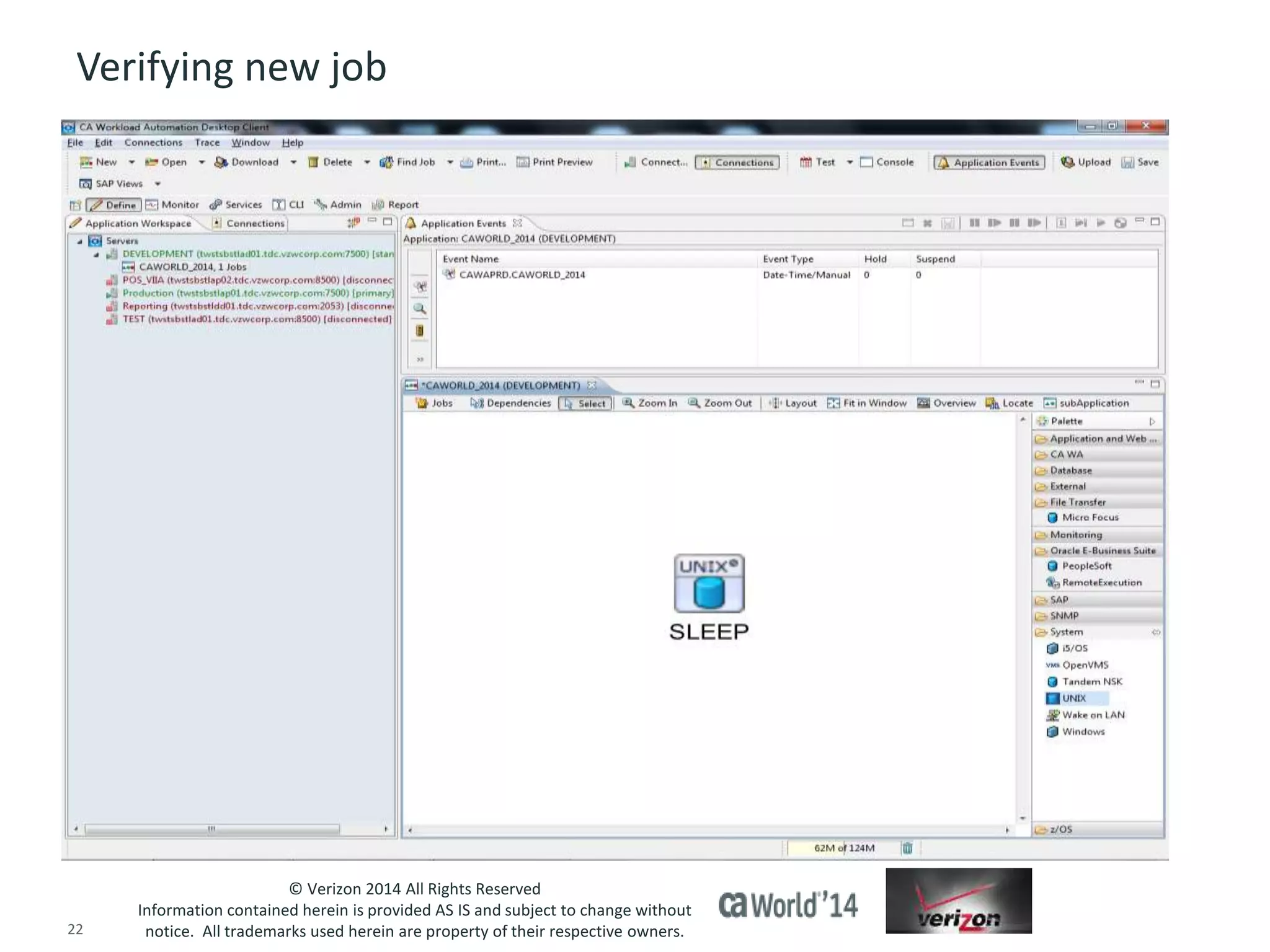 Verifying new job 
© Verizon 2014 All Rights Reserved 
Information contained herein is provided AS IS and subject to change without 
notice. All trademarks used herein are property of their respective owners. 
22 © 2014 CA. ALL RIGHTS RESERVED. 
 