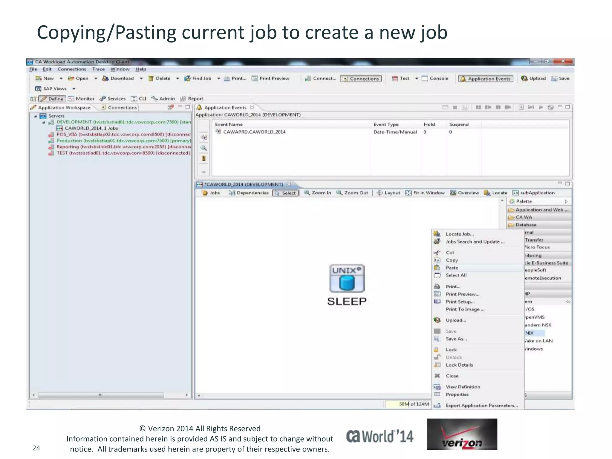 Copying/Pasting current job to create a new job 
© Verizon 2014 All Rights Reserved 
Information contained herein is provided AS IS and subject to change without 
notice. All trademarks used herein are property of their respective owners. 
24 © 2014 CA. ALL RIGHTS RESERVED. 
 