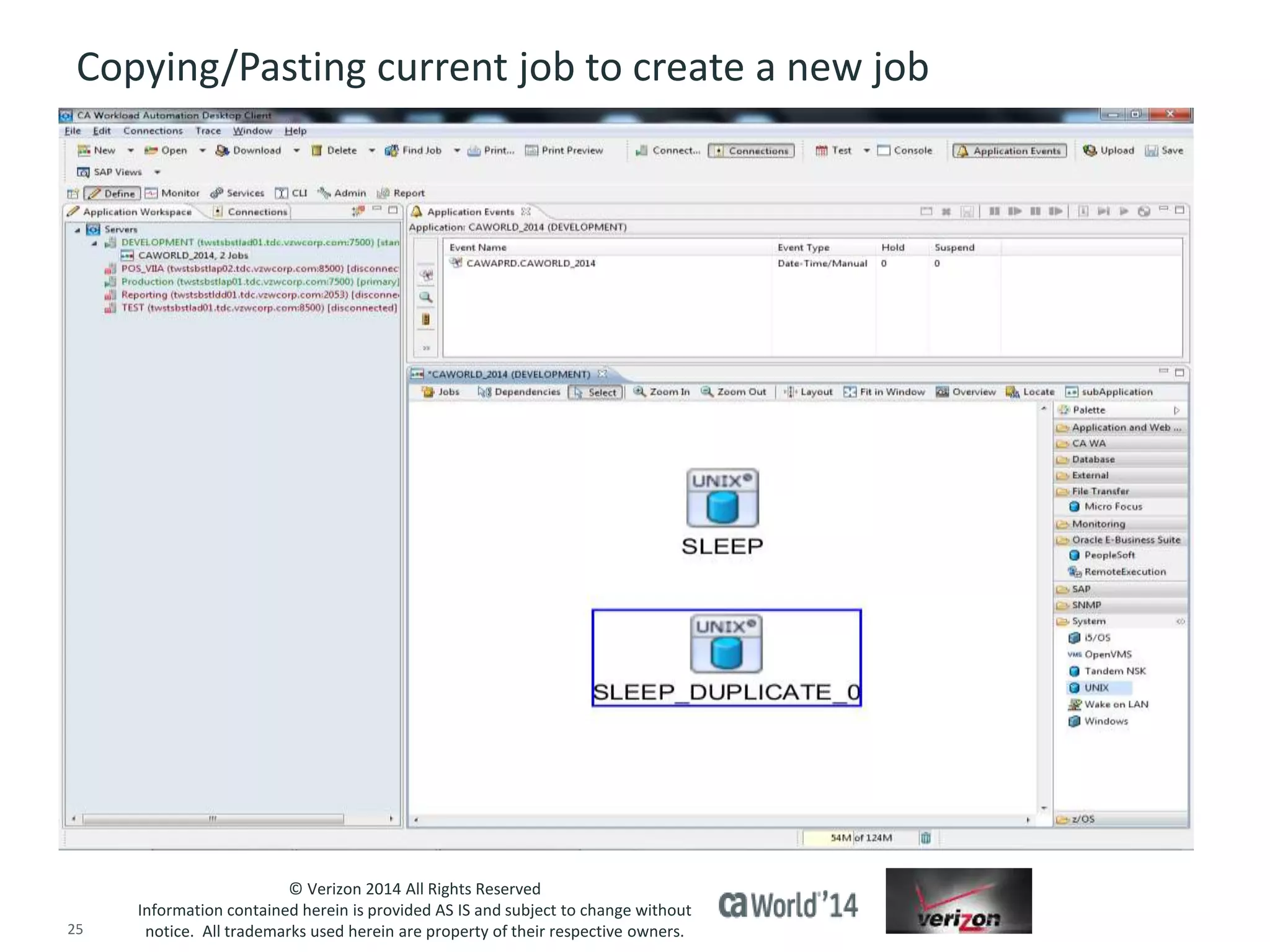 Copying/Pasting current job to create a new job 
© Verizon 2014 All Rights Reserved 
Information contained herein is provided AS IS and subject to change without 
notice. All trademarks used herein are property of their respective owners. 
25 © 2014 CA. ALL RIGHTS RESERVED. 
 
