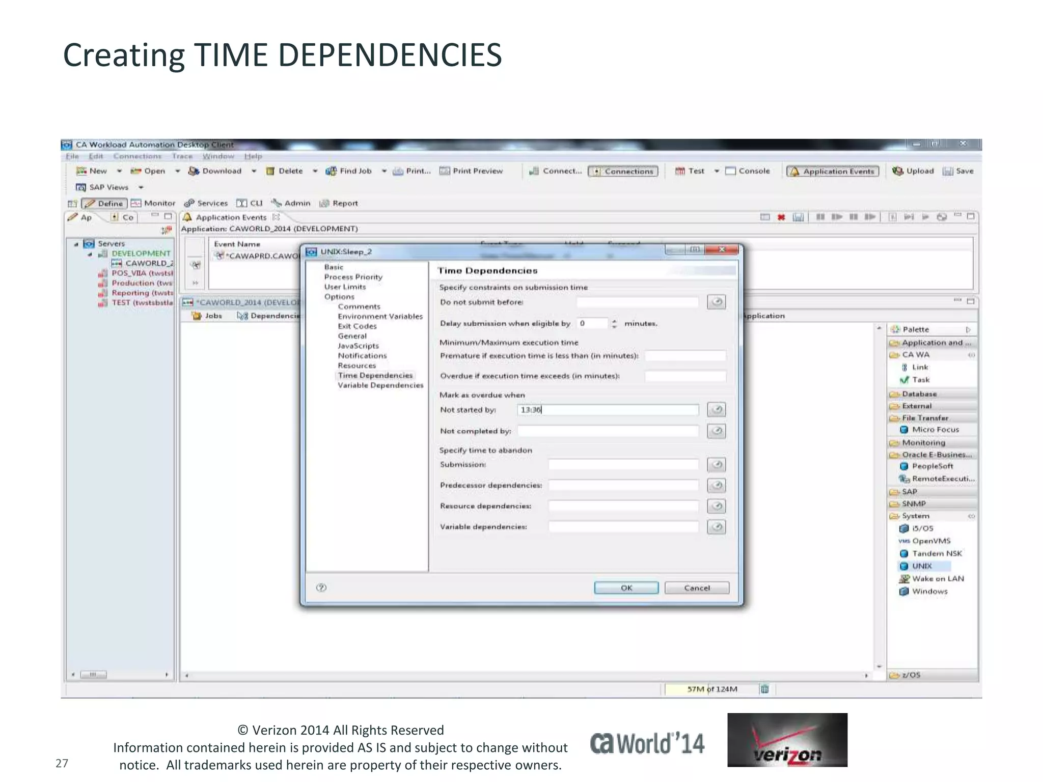 Creating TIME DEPENDENCIES 
© Verizon 2014 All Rights Reserved 
Information contained herein is provided AS IS and subject to change without 
notice. All trademarks used herein are property of their respective owners. 
27 © 2014 CA. ALL RIGHTS RESERVED. 
 