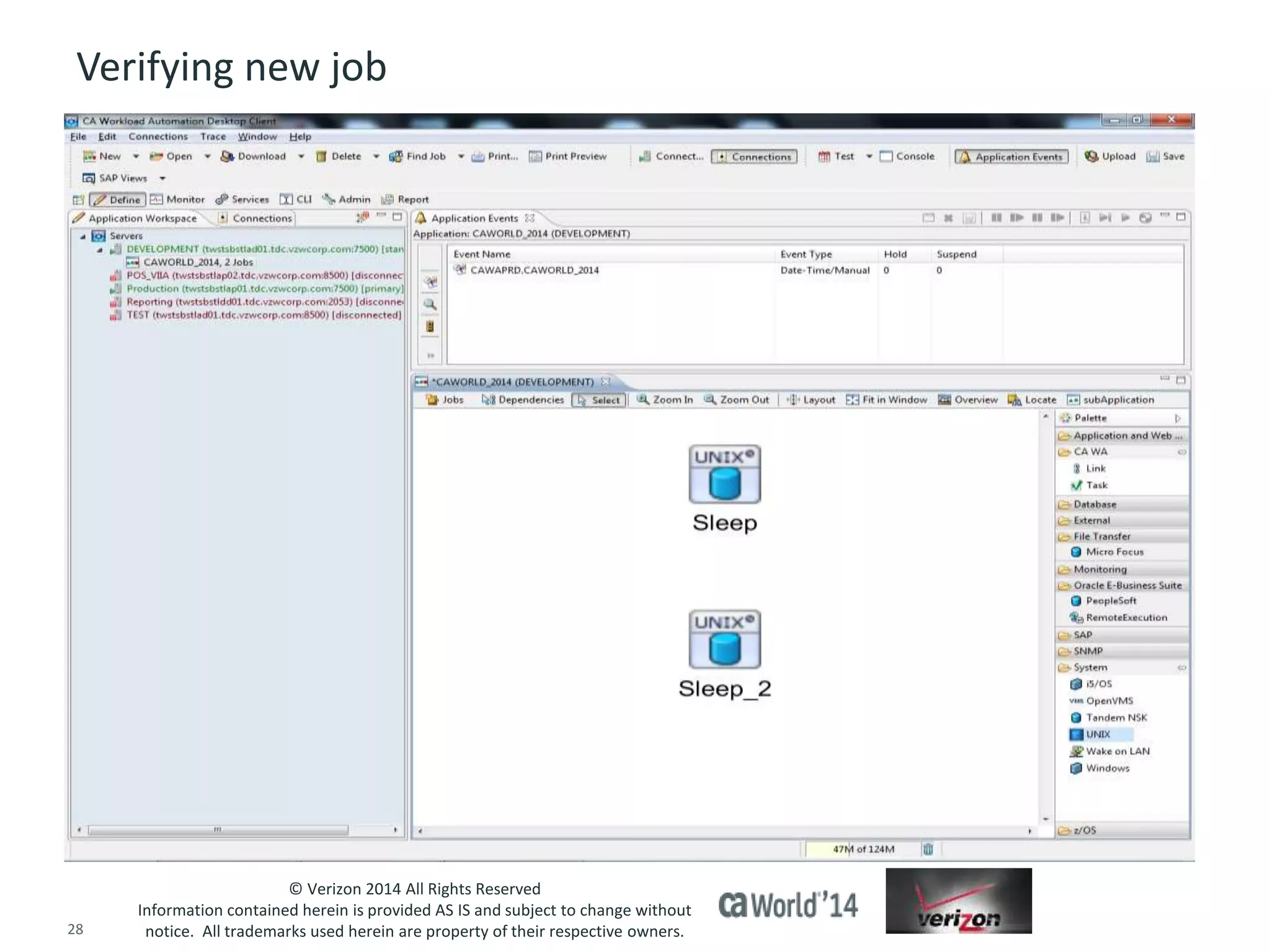 Verifying new job 
© Verizon 2014 All Rights Reserved 
Information contained herein is provided AS IS and subject to change without 
notice. All trademarks used herein are property of their respective owners. 
28 © 2014 CA. ALL RIGHTS RESERVED. 
 